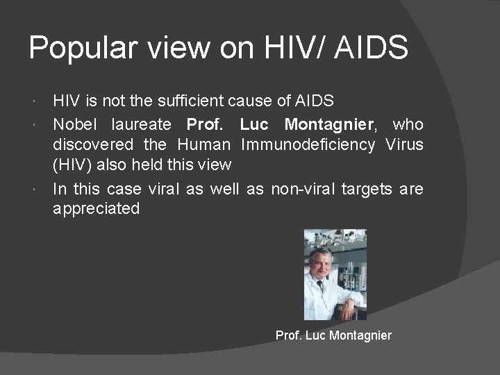 Popular view on HIV/ AIDS HIV is not the sufficient cause of AIDS Nobel