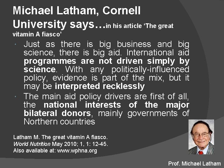 Michael Latham, Cornell University says…in his article ‘The great vitamin A fiasco’ Just as