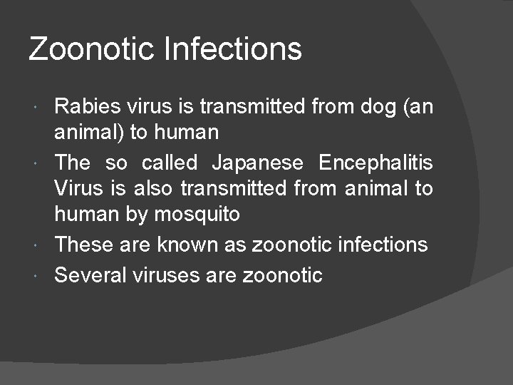 Zoonotic Infections Rabies virus is transmitted from dog (an animal) to human The so