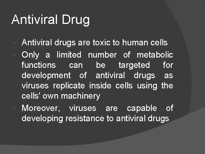 Antiviral Drug Antiviral drugs are toxic to human cells Only a limited number of