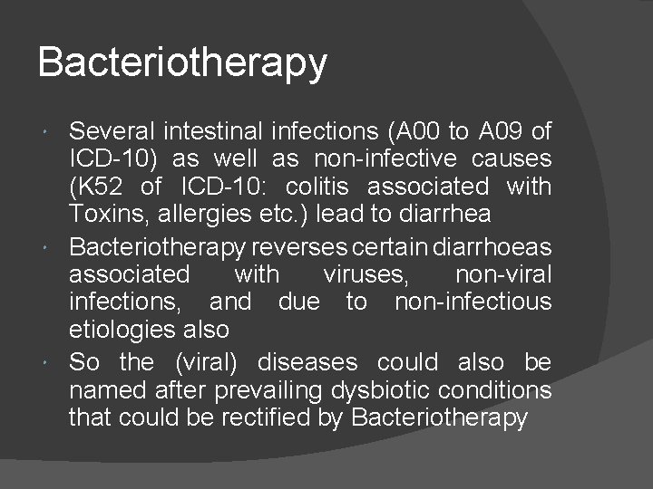 Bacteriotherapy Several intestinal infections (A 00 to A 09 of ICD-10) as well as