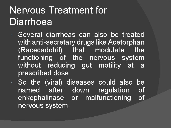 Nervous Treatment for Diarrhoea Several diarrheas can also be treated with anti-secretary drugs like