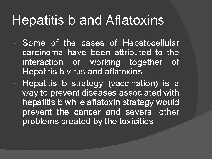 Hepatitis b and Aflatoxins Some of the cases of Hepatocellular carcinoma have been attributed