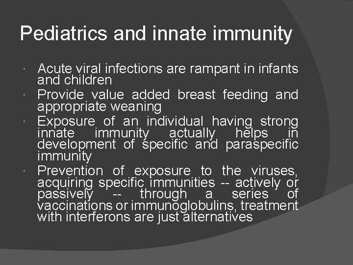 Pediatrics and innate immunity Acute viral infections are rampant in infants and children Provide