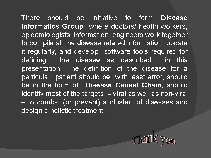 There should be initiative to form Disease Informatics Group where doctors/ health workers, epidemiologists,