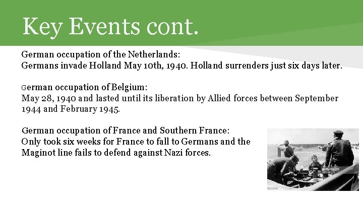 Key Events cont. German occupation of the Netherlands: Germans invade Holland May 10 th,