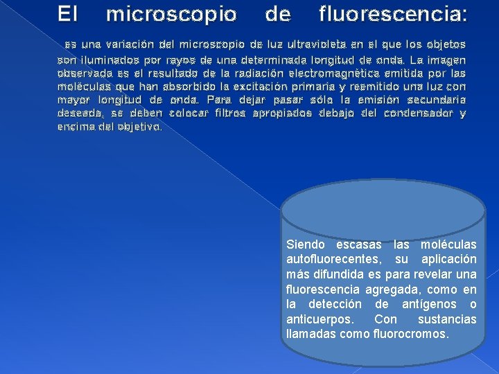 El microscopio de fluorescencia: es una variación del microscopio de luz ultravioleta en el