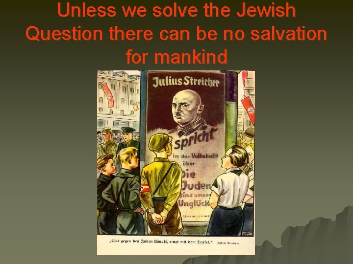 Unless we solve the Jewish Question there can be no salvation for mankind 