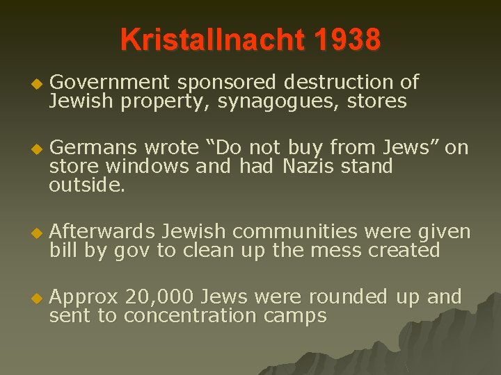 Kristallnacht 1938 u u Government sponsored destruction of Jewish property, synagogues, stores Germans wrote