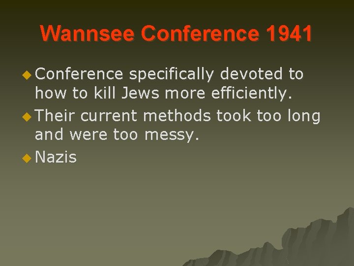 Wannsee Conference 1941 u Conference specifically devoted to how to kill Jews more efficiently.