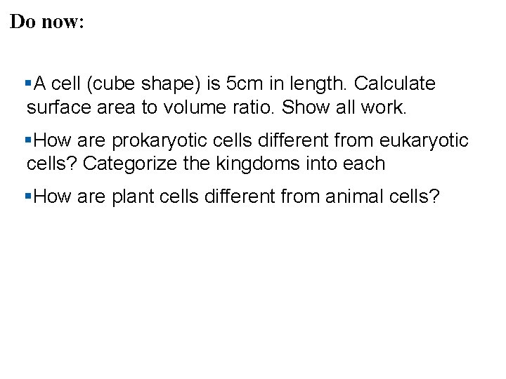 Do now: §A cell (cube shape) is 5 cm in length. Calculate surface area