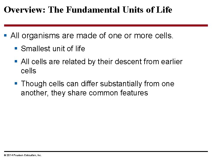 Overview: The Fundamental Units of Life § All organisms are made of one or