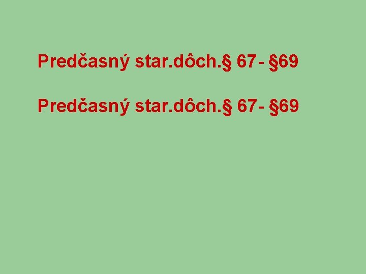 Predčasný star. dôch. § 67 - § 69 