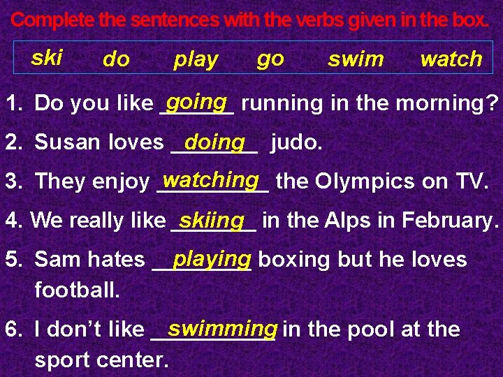 Complete the sentences with the verbs given in the box. ski do play go