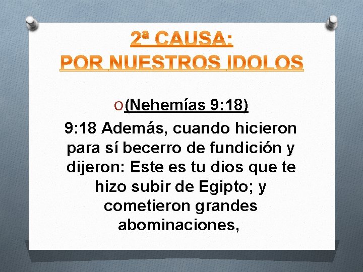 O (Nehemías 9: 18) 9: 18 Además, cuando hicieron para sí becerro de fundición