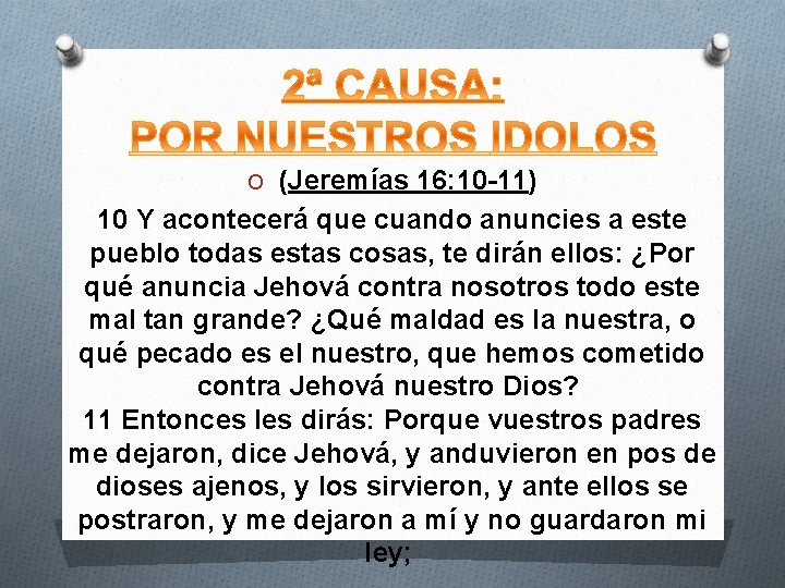 O (Jeremías 16: 10 -11) 10 Y acontecerá que cuando anuncies a este pueblo