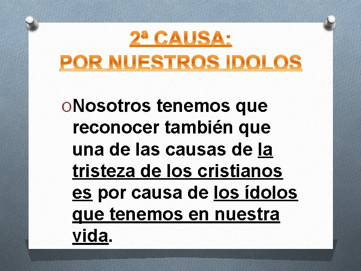 ONosotros tenemos que reconocer también que una de las causas de la tristeza de