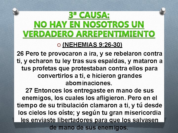 O (NEHEMIAS 9: 26 -30) 26 Pero te provocaron a ira, y se rebelaron