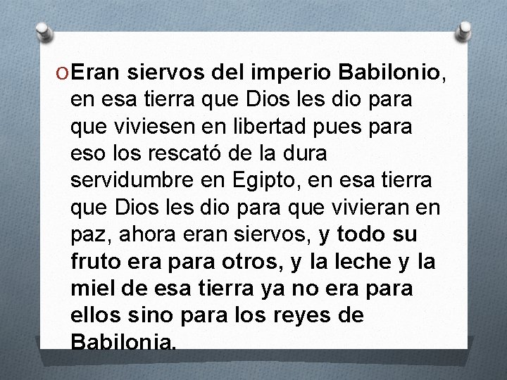O Eran siervos del imperio Babilonio, en esa tierra que Dios les dio para