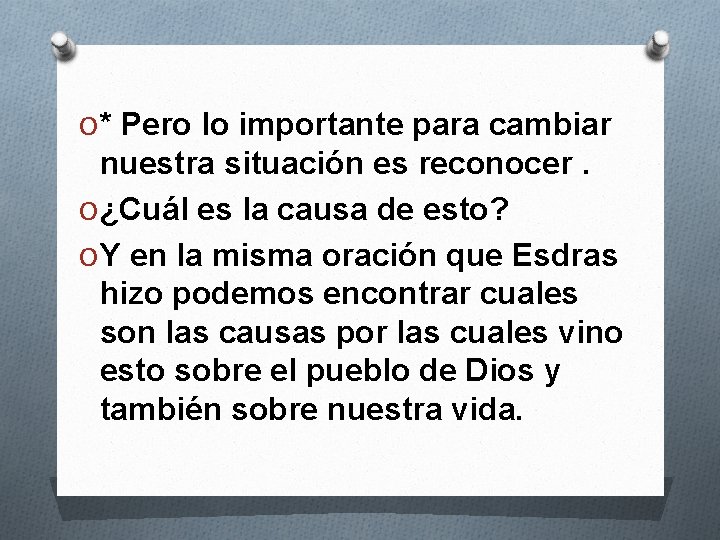O * Pero lo importante para cambiar nuestra situación es reconocer. O ¿Cuál es