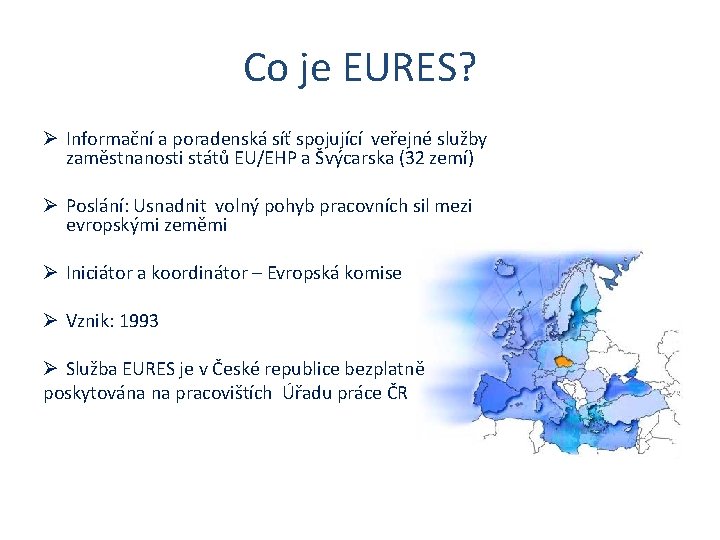 Co je EURES? Ø Informační a poradenská síť spojující veřejné služby zaměstnanosti států EU/EHP