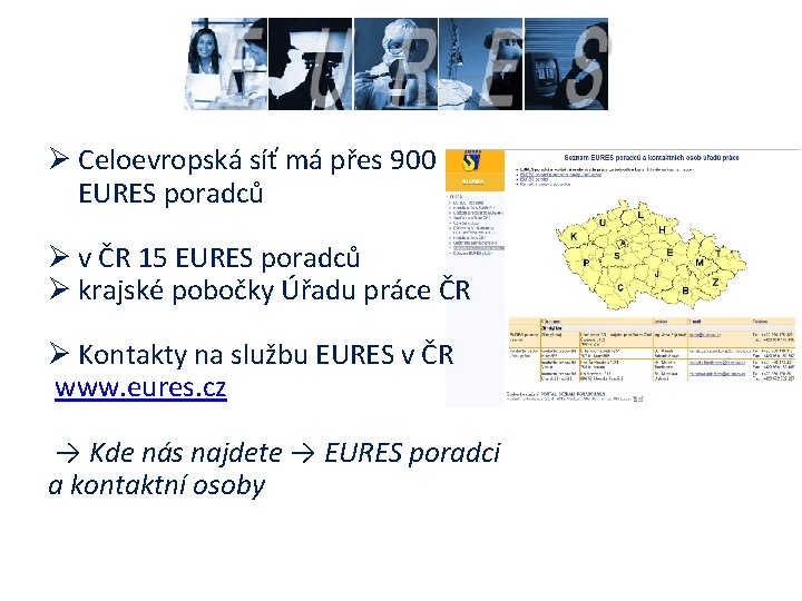 Ø Celoevropská síť má přes 900 EURES poradců Ø v ČR 15 EURES poradců