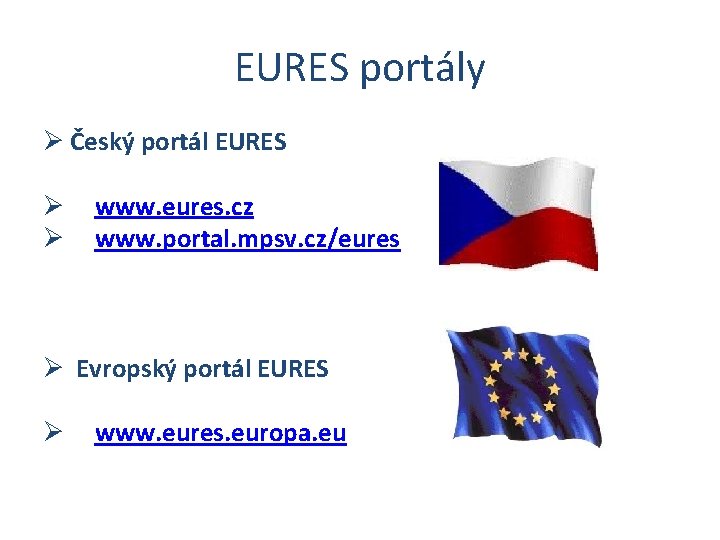 EURES portály Ø Český portál EURES Ø Ø www. eures. cz www. portal. mpsv.