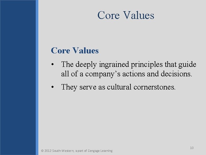 Core Values • The deeply ingrained principles that guide all of a company’s actions