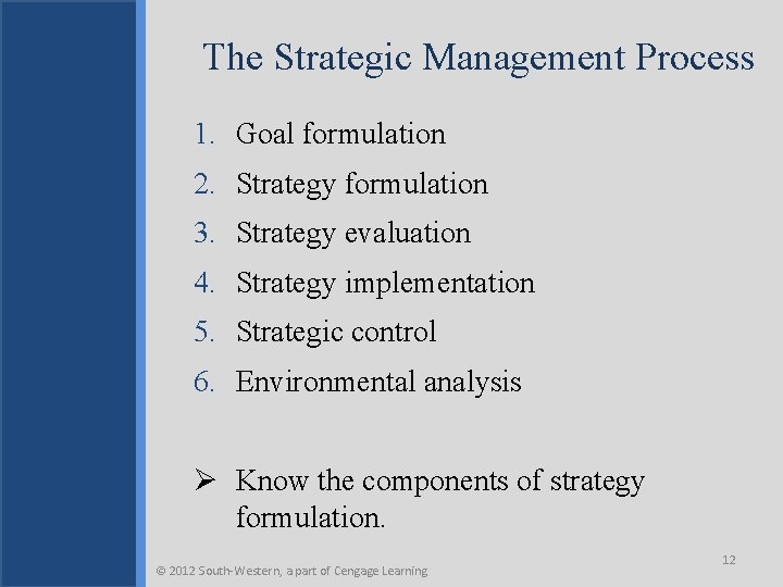 The Strategic Management Process 1. Goal formulation 2. Strategy formulation 3. Strategy evaluation 4.