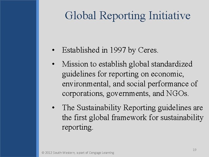 Global Reporting Initiative • Established in 1997 by Ceres. • Mission to establish global