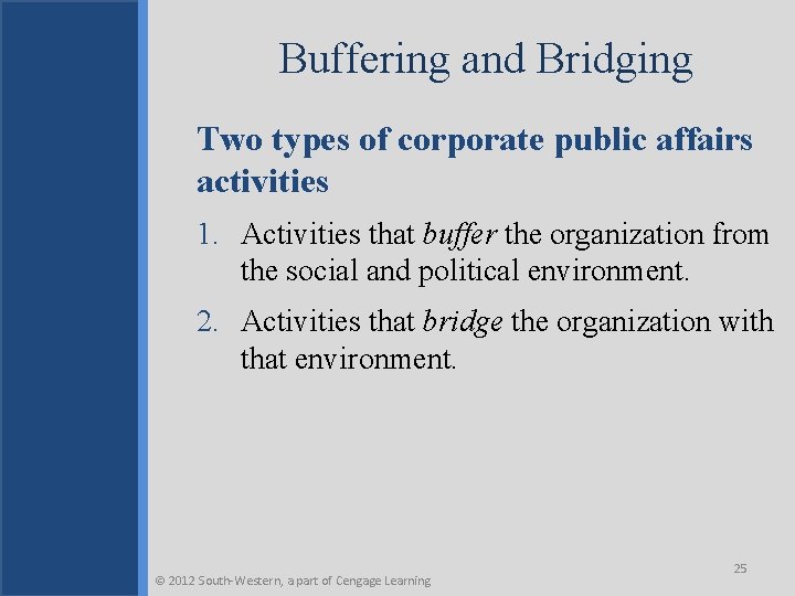 Buffering and Bridging Two types of corporate public affairs activities 1. Activities that buffer