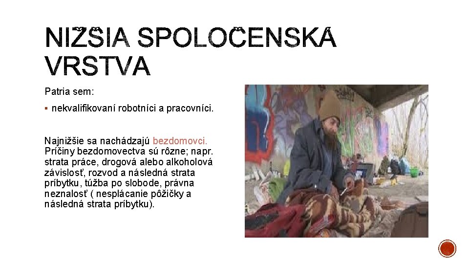 Patria sem: § nekvalifikovaní robotníci a pracovníci. Najnižšie sa nachádzajú bezdomovci. Príčiny bezdomovectva sú