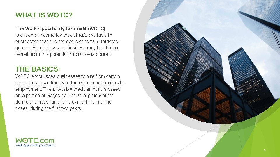 WHAT IS WOTC? The Work Opportunity tax credit (WOTC) is a federal income tax
