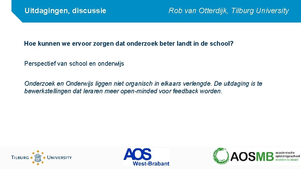 Uitdagingen, discussie Rob van Otterdijk, Tilburg University Hoe kunnen we ervoor zorgen dat onderzoek