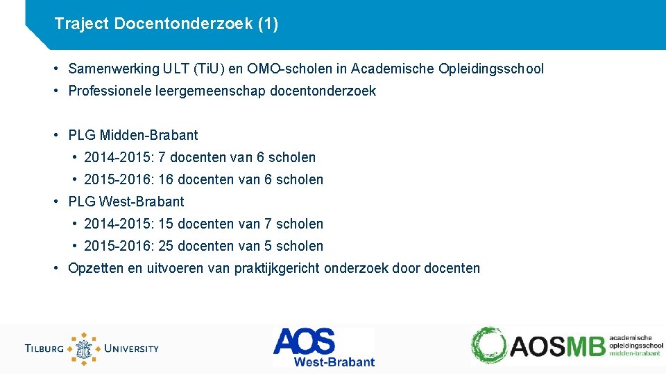 Traject Docentonderzoek (1) • Samenwerking ULT (Ti. U) en OMO-scholen in Academische Opleidingsschool •
