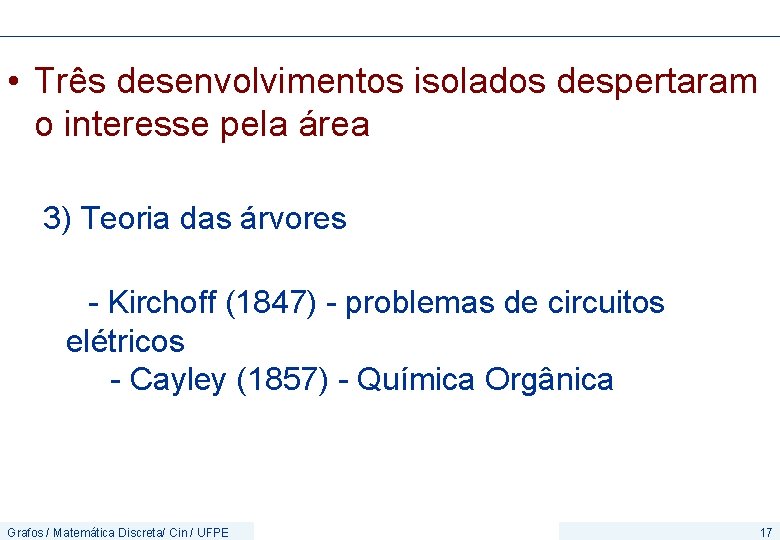  • Três desenvolvimentos isolados despertaram o interesse pela área 3) Teoria das árvores