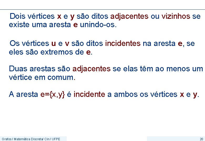 Dois vértices x e y são ditos adjacentes ou vizinhos se existe uma aresta