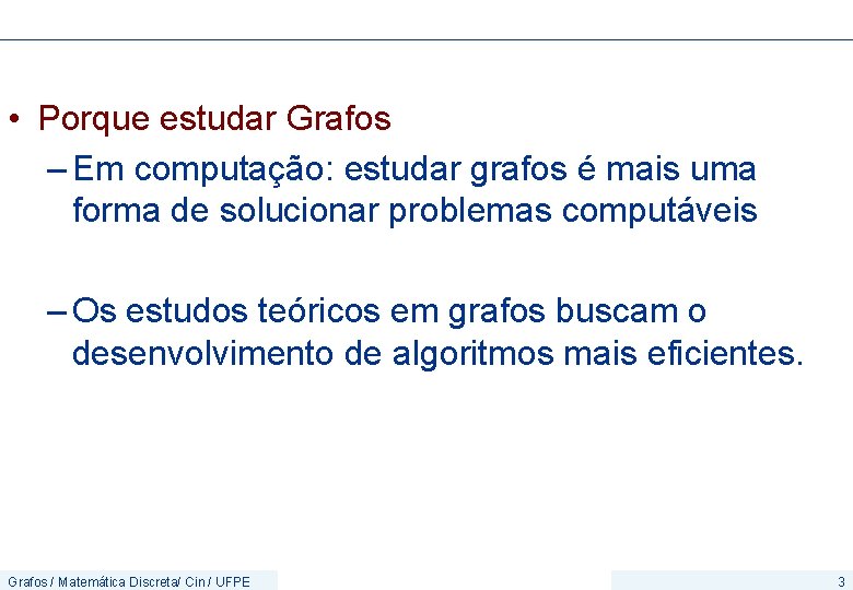  • Porque estudar Grafos – Em computação: estudar grafos é mais uma forma