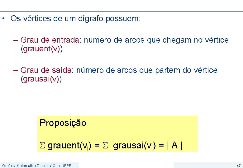  • Os vértices de um dígrafo possuem: – Grau de entrada: número de