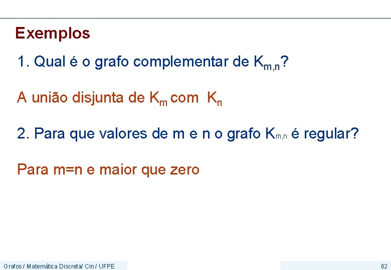 Exemplos 1. Qual é o grafo complementar de Km, n? A união disjunta de