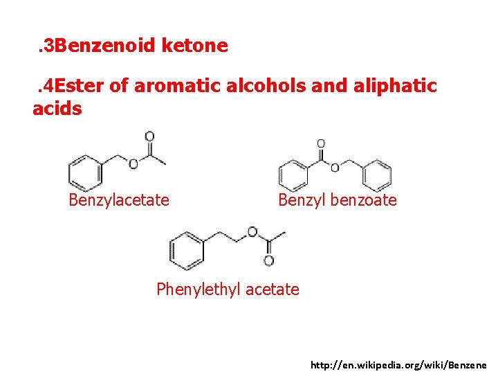 . 3 Benzenoid ketone. 4 Ester of aromatic alcohols and aliphatic acids Benzylacetate Benzyl