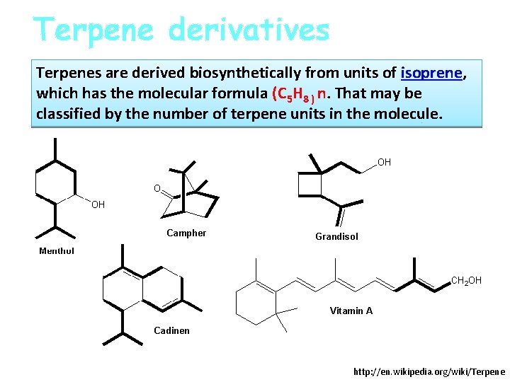 Terpene derivatives Terpenes are derived biosynthetically from units of isoprene, which has the molecular