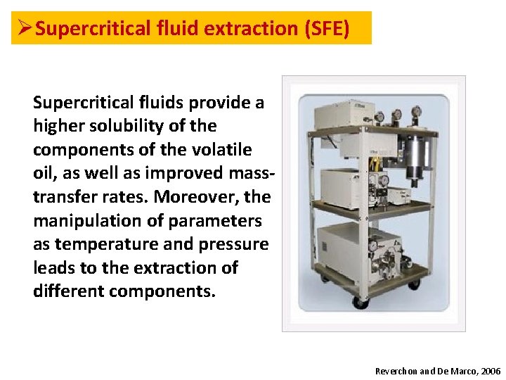ØSupercritical fluid extraction (SFE) Supercritical fluids provide a higher solubility of the components of