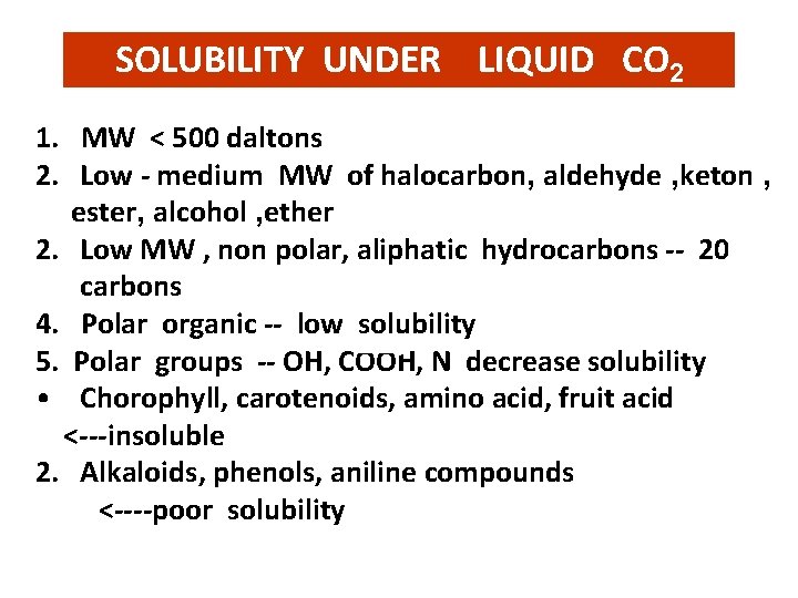 SOLUBILITY UNDER LIQUID CO 2 1. MW < 500 daltons 2. Low - medium