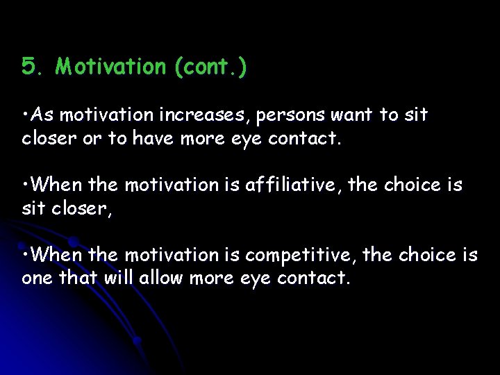 5. Motivation (cont. ) • As motivation increases, persons want to sit closer or