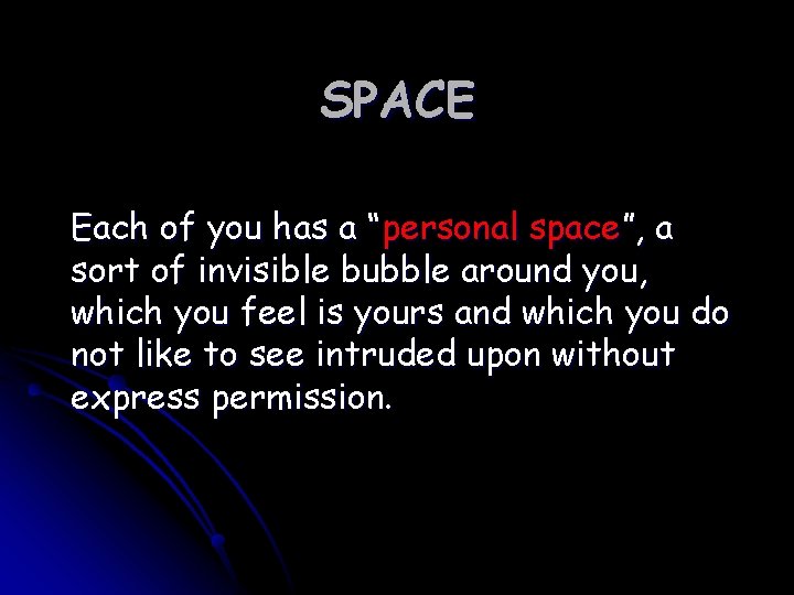 SPACE Each of you has a “personal space”, a sort of invisible bubble around