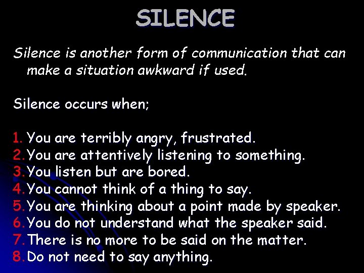 SILENCE Silence is another form of communication that can make a situation awkward if