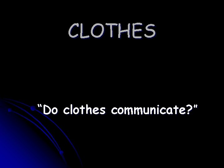 CLOTHES “Do clothes communicate? ” 