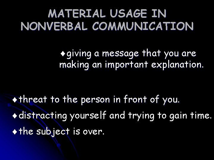 MATERIAL USAGE IN NONVERBAL COMMUNICATION ¨giving a message that you are making an important