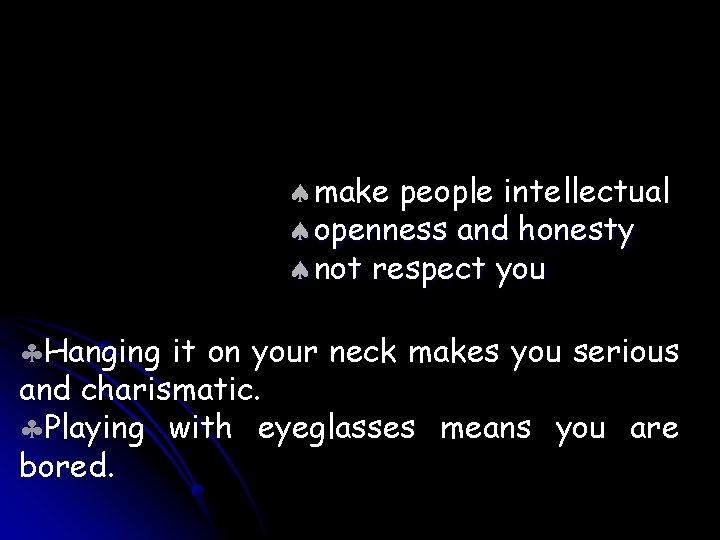 ªmake people intellectual ªopenness and honesty ªnot respect you §Hanging it on your neck